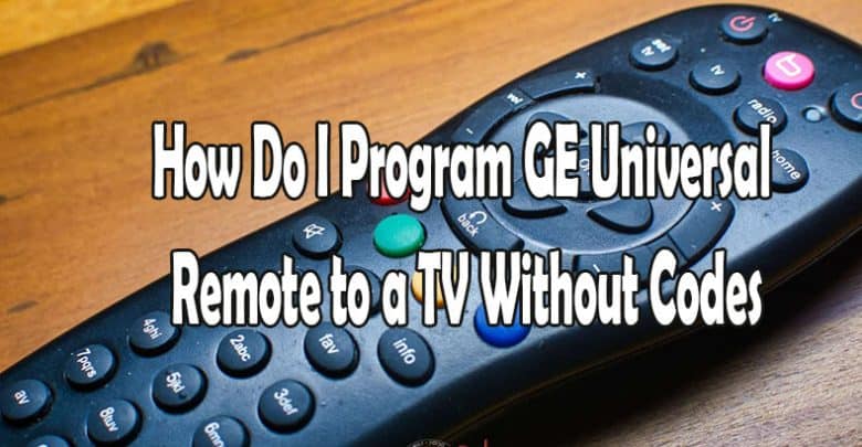 How Do I Program GE Universal Remote to a TV Without Codes